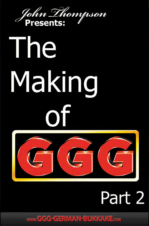 The Making Of GGG: Part 2